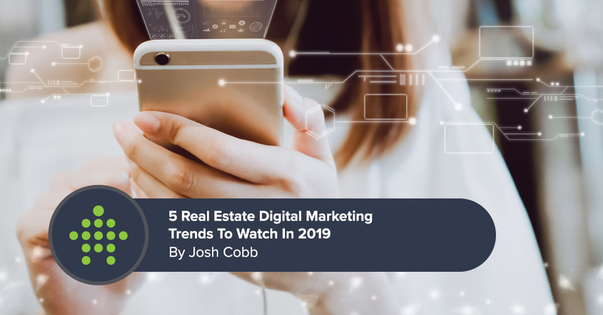 5 Real Estate Digital Marketing Trends To Watch In 2019