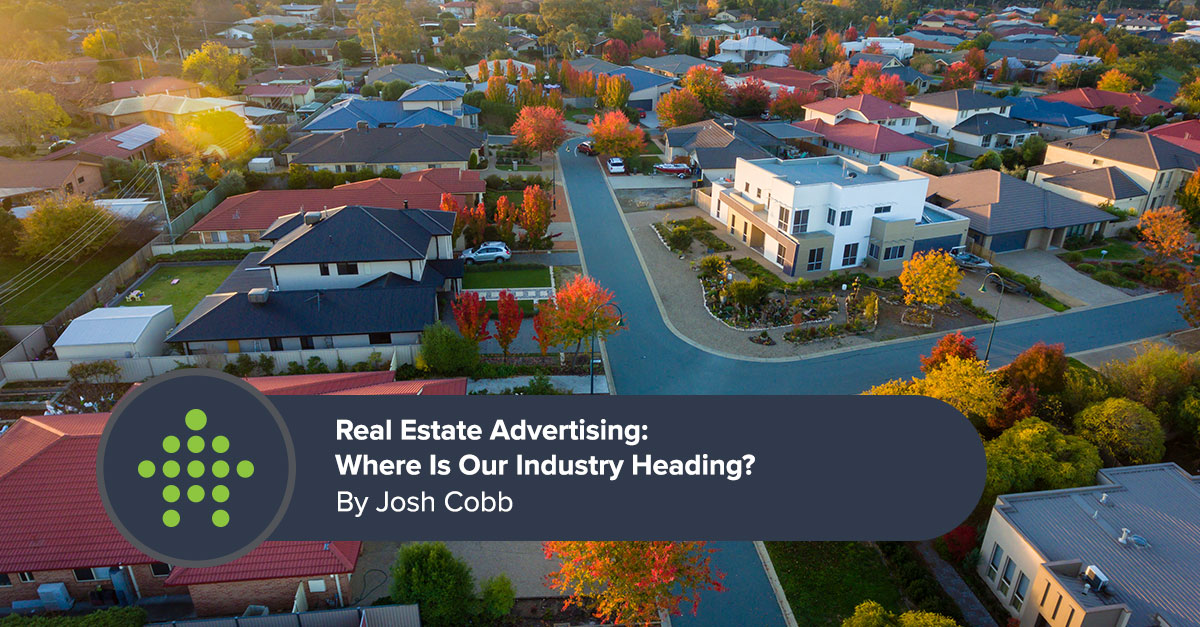 Real Estate Advertising: Where Is Our Industry Heading?