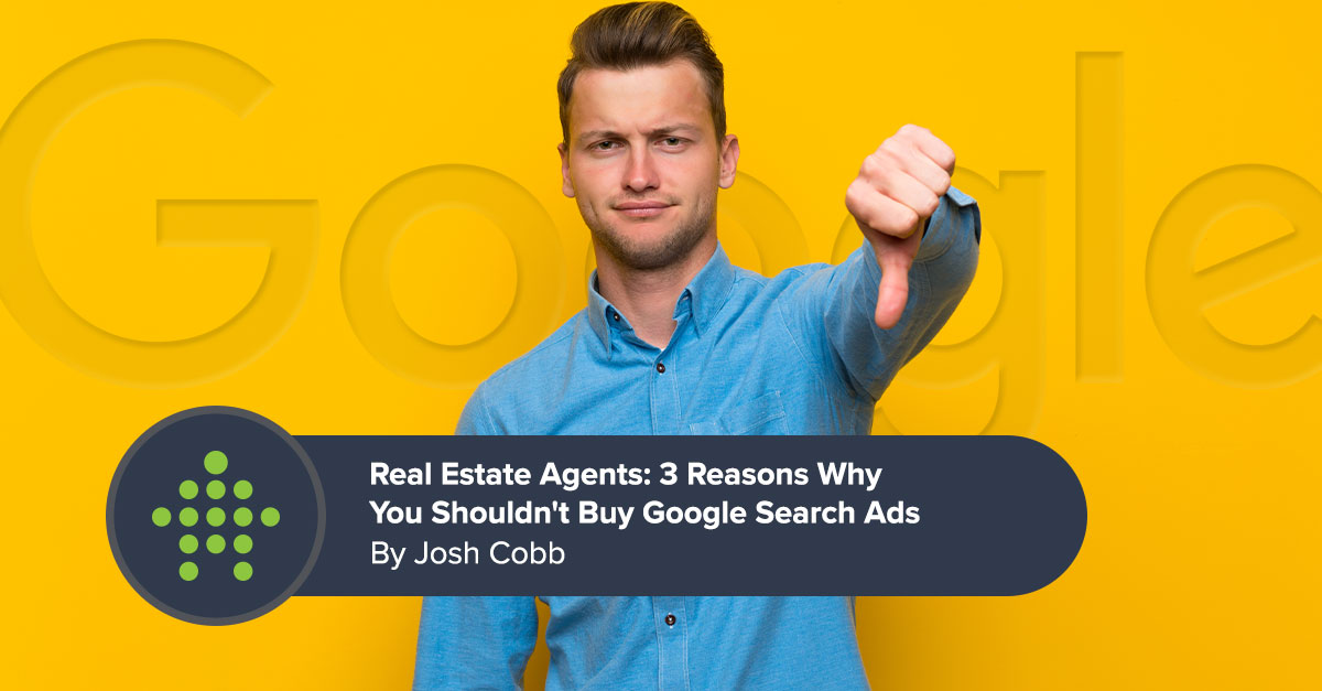 Real Estate Agents: 3 Reasons Why You Shouldn't Buy Google Search Ads