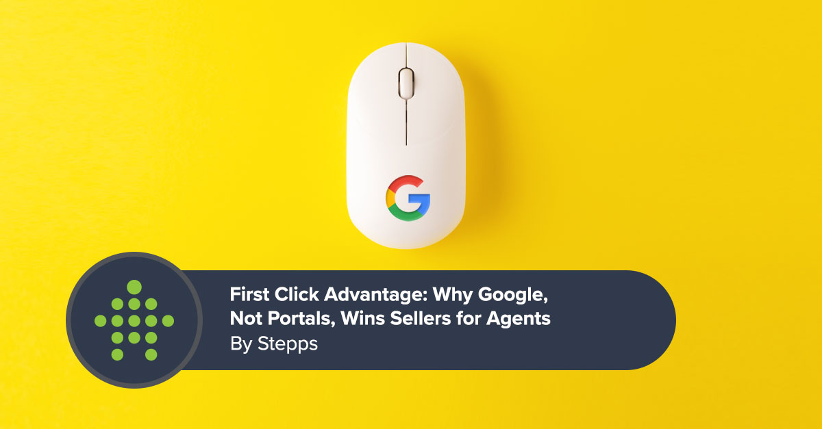First Click Advantage: Why Google, Not Portals, Wins Sellers for Agents